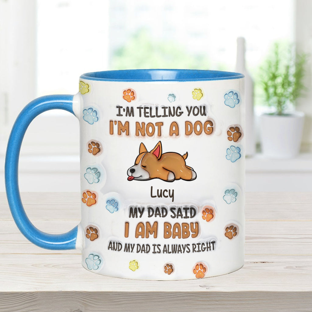 I'm Not A Dog, My Mom Said I'm A Baby - Personalized Dog Accent Mug