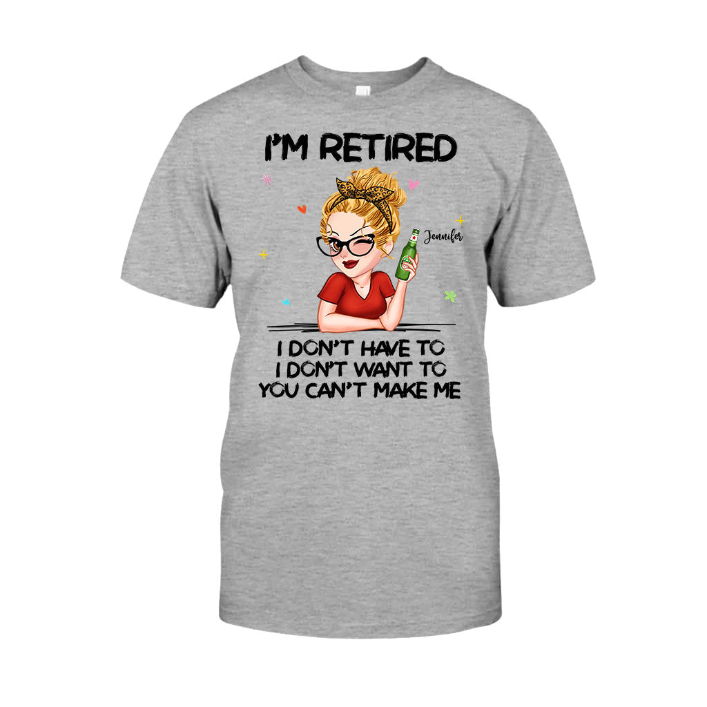 I'm Retired You Can’t Make Me - Personalized Retired T-shirt And Hoodie