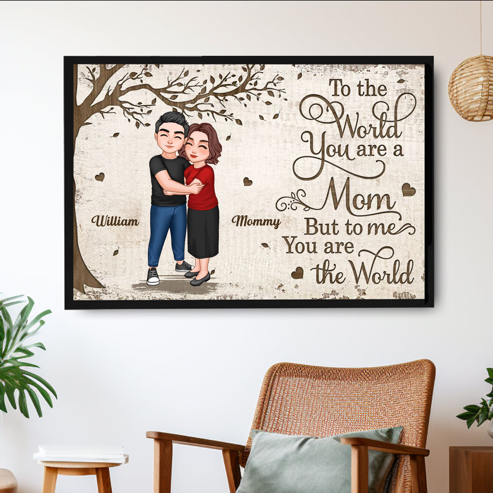 To the World You Are a Mom, But to Me You Are the World – Custom Poster Heartwarming Mother's Day Gift for Mom and Daughter