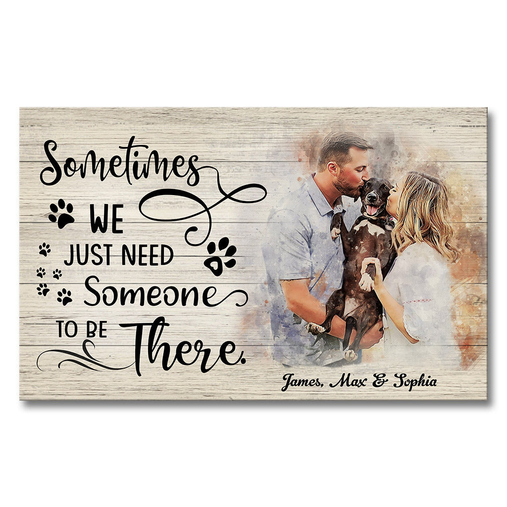 Sometimes We Just Need Someone To Be There - Personalized Dog Canvas And Poster