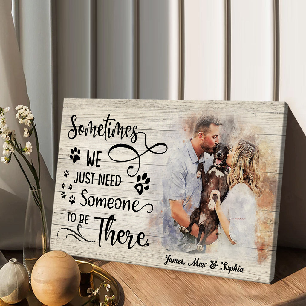 Sometimes We Just Need Someone To Be There - Personalized Dog Canvas And Poster