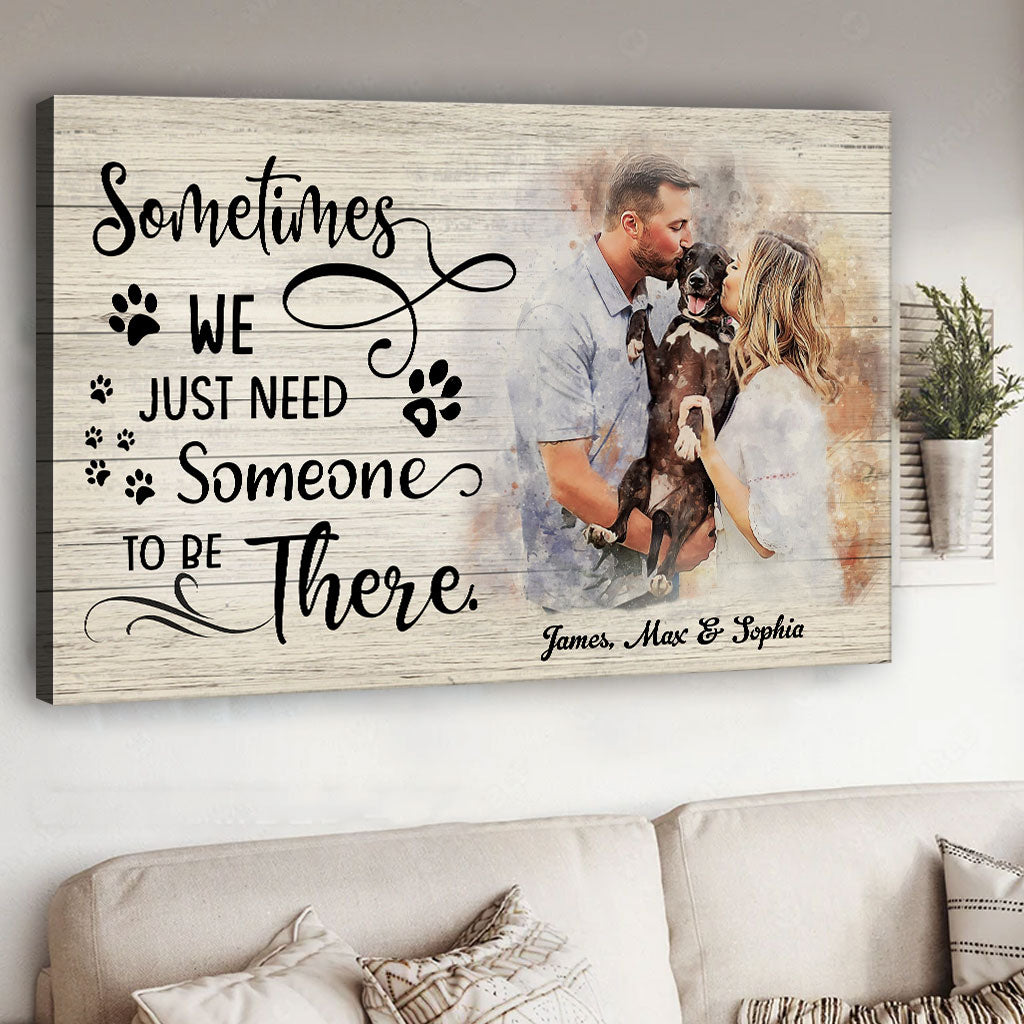 Sometimes We Just Need Someone To Be There - Personalized Dog Canvas And Poster