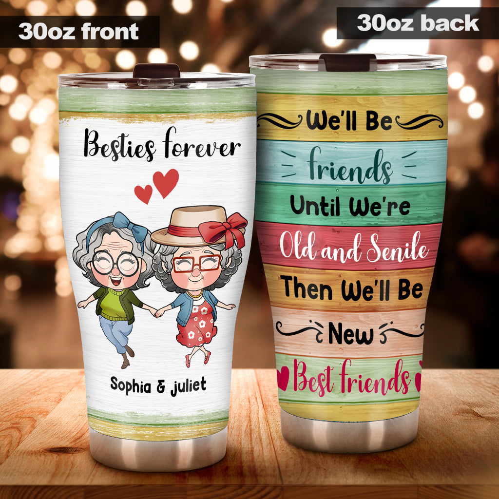 We'll Be Friends Until We're Old - Personalized Bestie Tumbler