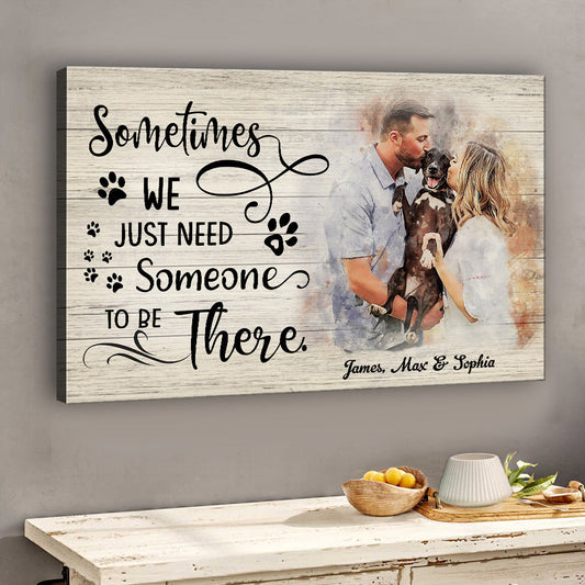 Sometimes We Just Need Someone To Be There - Personalized Dog Canvas And Poster