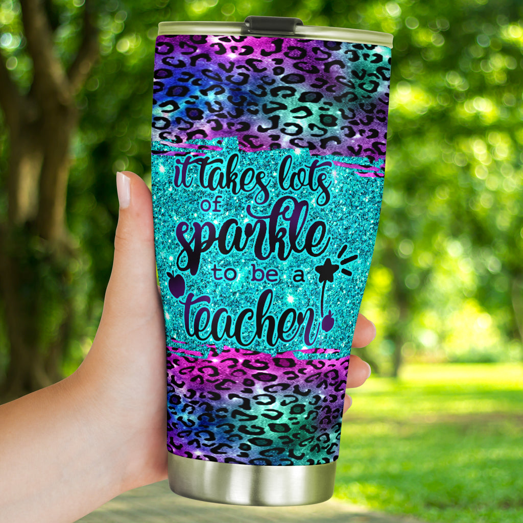 It Takes Lots Of Sparkle To Be A Teacher Faux Glitter Print Teacher Tumbler 0622