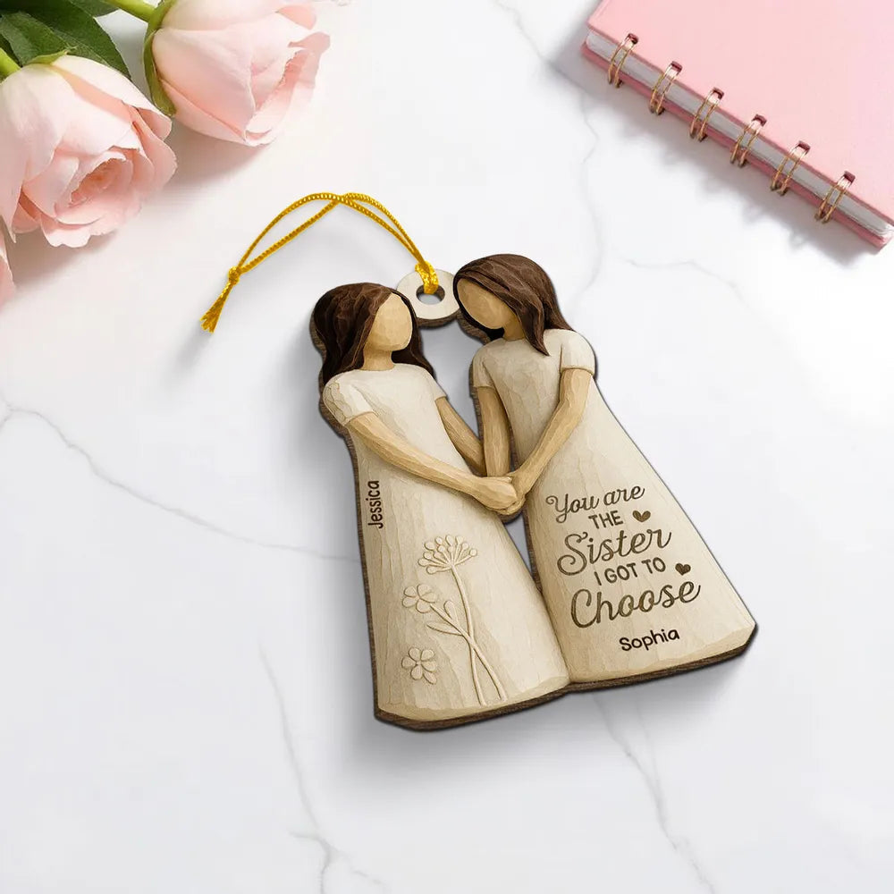 Wooden Ornament Featuring “You Are the Sister I Got to Choose” Quote – Thoughtful Gift for Sister or Best Friend