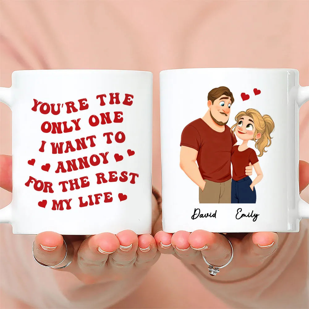 Romantic Funny Ceramic Mug, Personalized Couple Design with Hearts, You're The Only One I Want To Annoy, Creative Gift for Couples