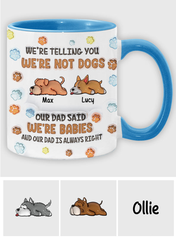 I'm Not A Dog, My Mom Said I'm A Baby - Personalized Dog Accent Mug
