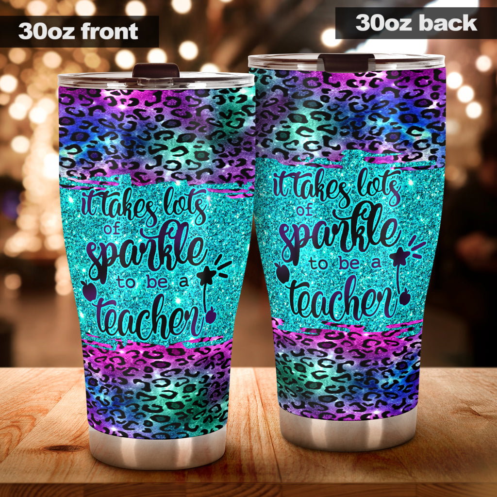 It Takes Lots Of Sparkle To Be A Teacher Faux Glitter Print Teacher Tumbler 0622