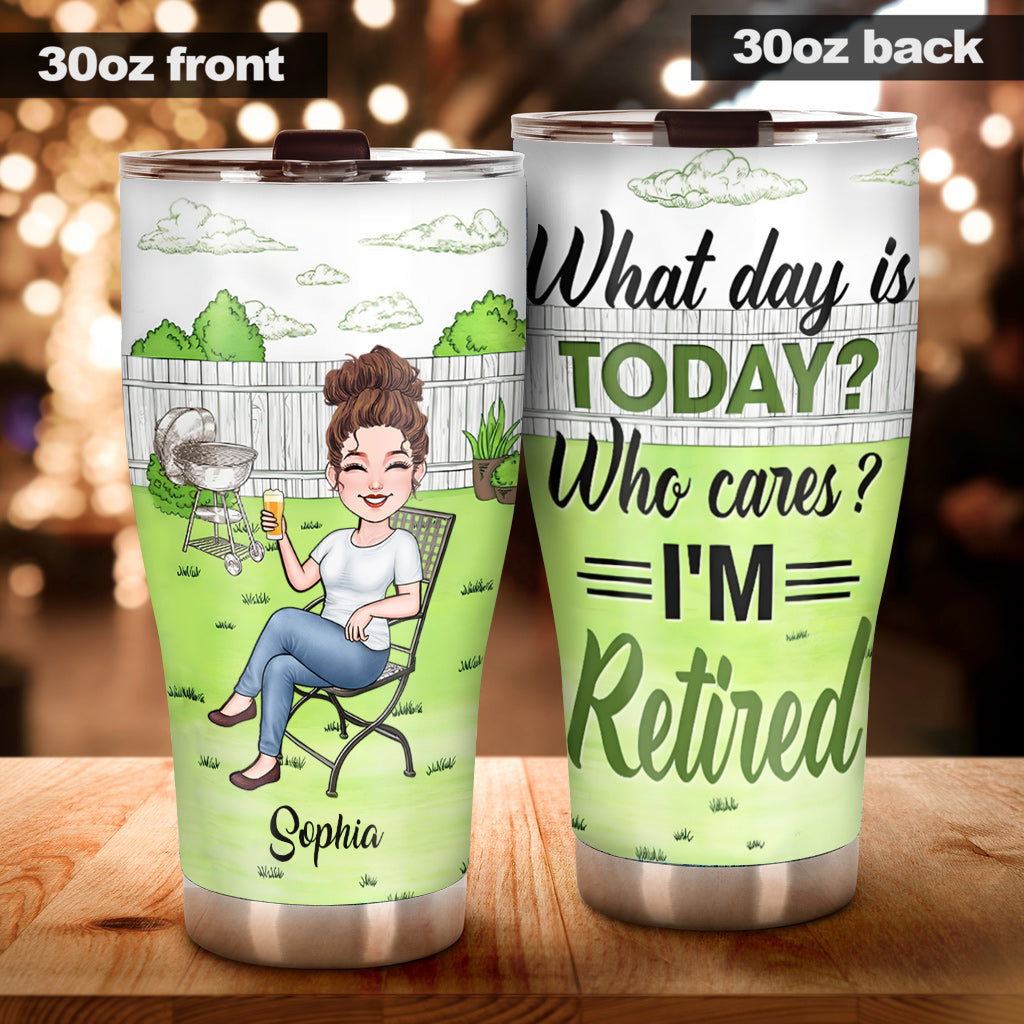 What Day Is Today Who Cares - Personalized Retired Tumbler