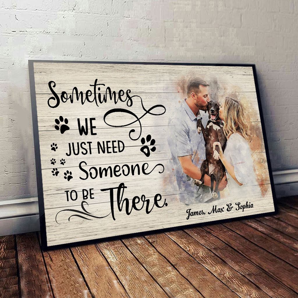 Sometimes We Just Need Someone To Be There - Personalized Dog Canvas And Poster