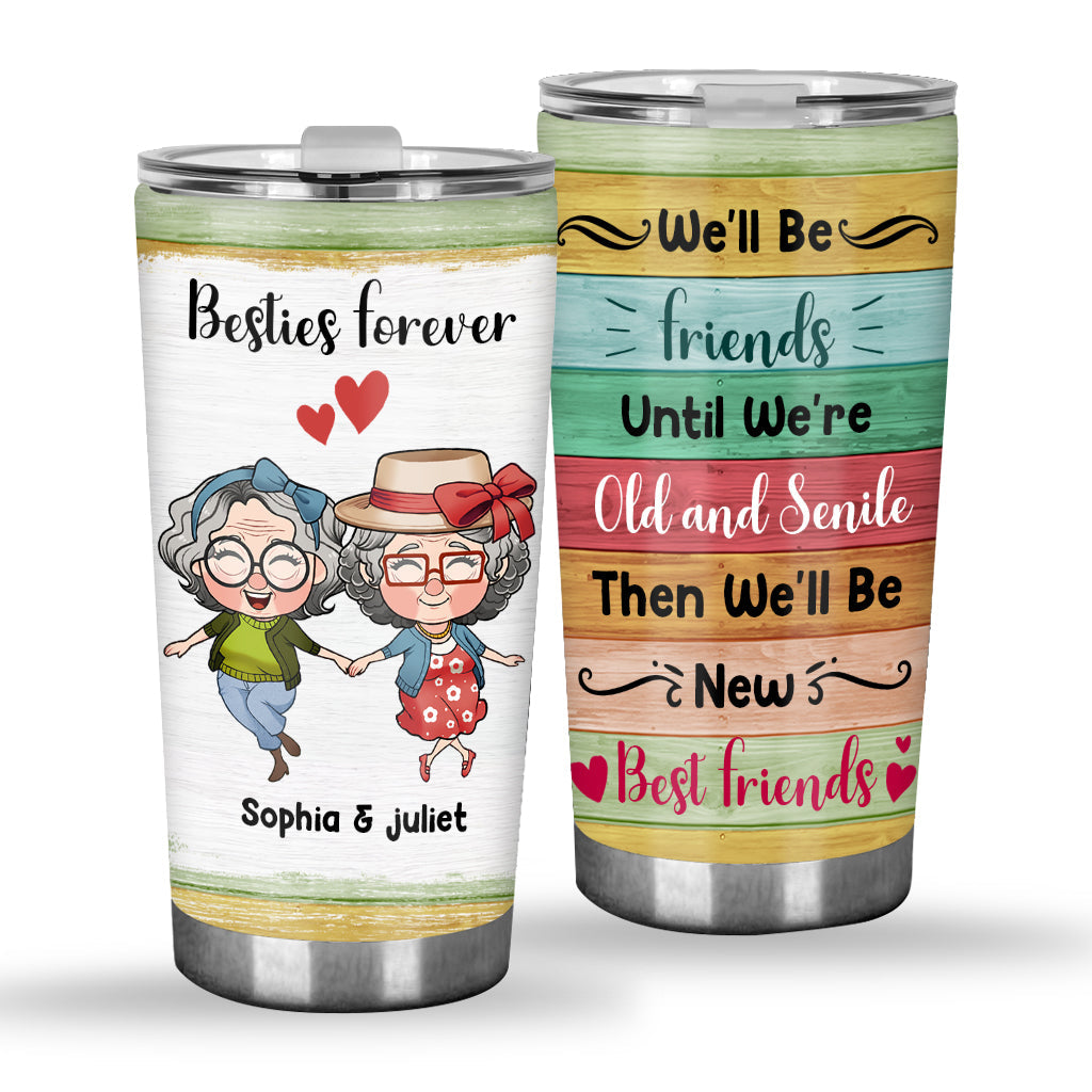 We'll Be Friends Until We're Old - Personalized Bestie Tumbler