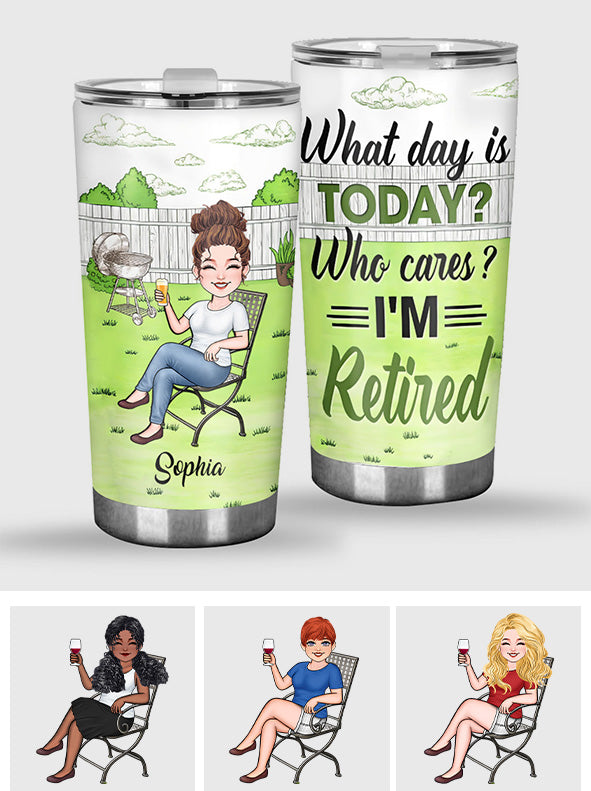 What Day Is Today Who Cares - Personalized Retired Tumbler