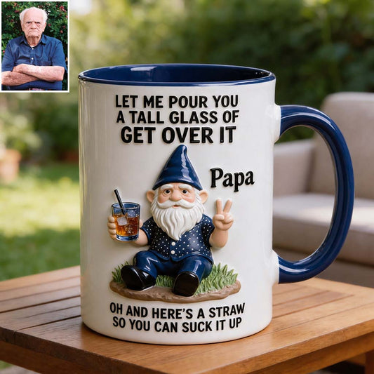 Let Me Pour You A Tall Glass Of Get Over It - Personalized Sarcasm Accent Mug