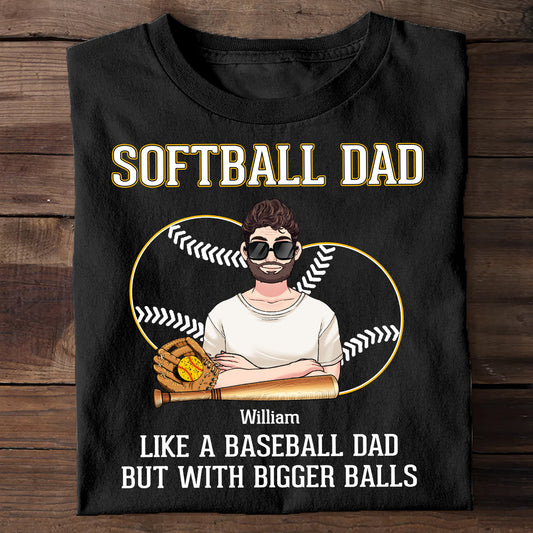 Softball Dad Like A Baseball Dad But With Bigger Balls - Personalized Softball T-shirt and Hoodie