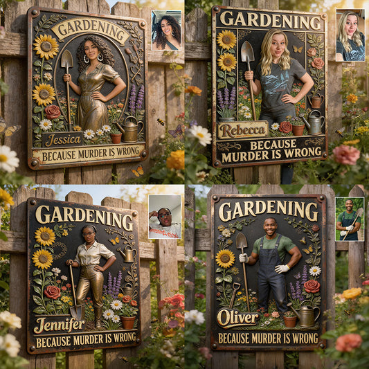 Gardenning Because Murder Is Wrong - Personalized Gardening 3D Printed Cut Metal Sign