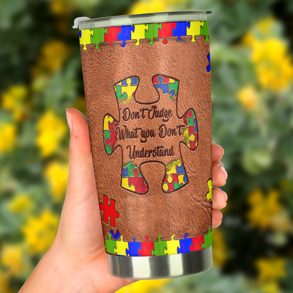 Don't Judge What You Don't Understand Autism Awareness Tumbler 0622