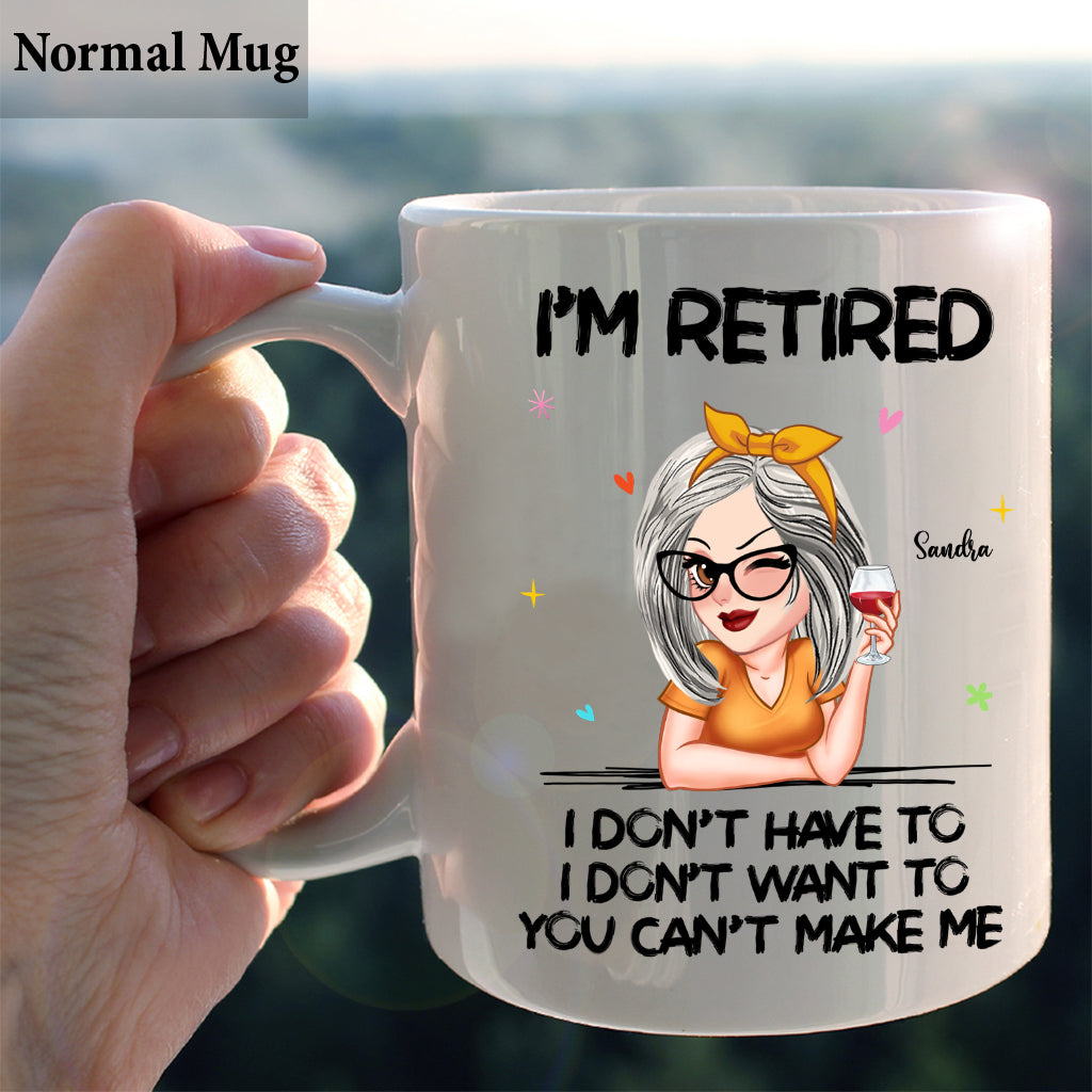 I'm Retired You Can’t Make Me - Personalized Retired Mug