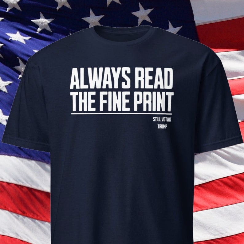 Always Read the Fine Print, Funny Still Voting Trump T Shirt, Gu1lty Verdict Convicted Felon 2024, Election Day Tee Gift T-shirt & Hoodie