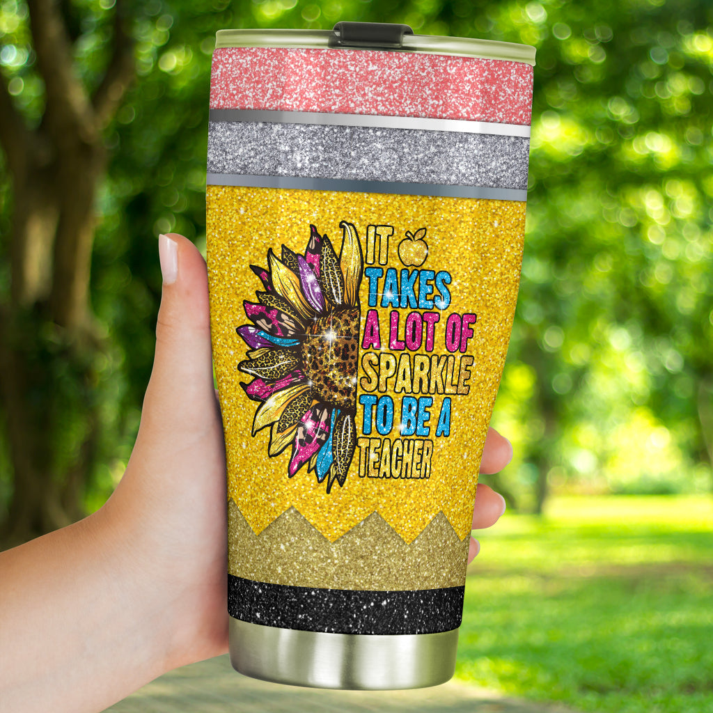 It Takes A Lot Of Sparkle To Be A Teacher Teacher Tumbler 0622