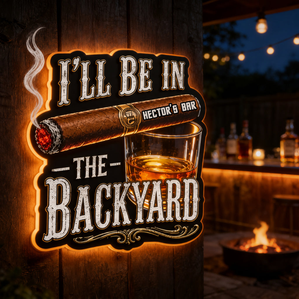 I'll Be In The Backyard - Personalized Whisky LED Light Acrylic Sign