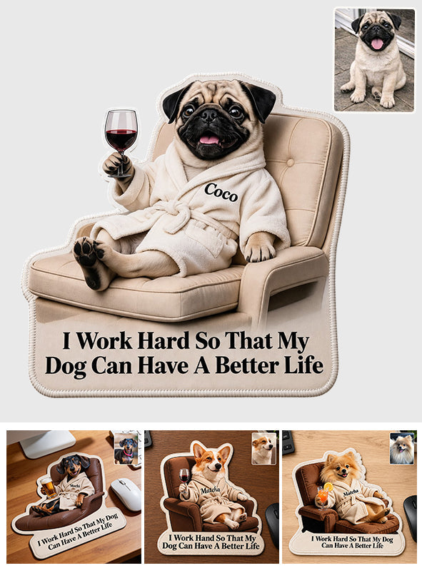 A Better Life - Personalized Dog Mouse Pad Custom Shape