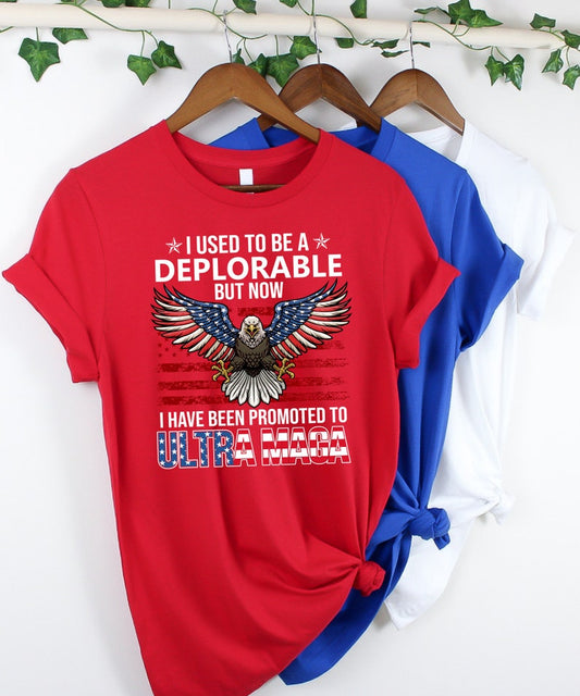 I Used To Be A Deplorable But Now I Have Been Promoted To Ultra Maga Shirt, 4Th Of July Shirt, Trump Shirt, American Shirt Gifts T-shirt & Hoodie