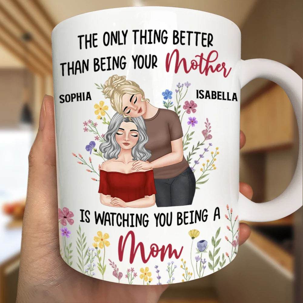 Personalized Mom Mug – ‘The Only Thing Better Than Being Your Mother is Watching You Being a Mom’ – Custom Gift for Mother or Daughter