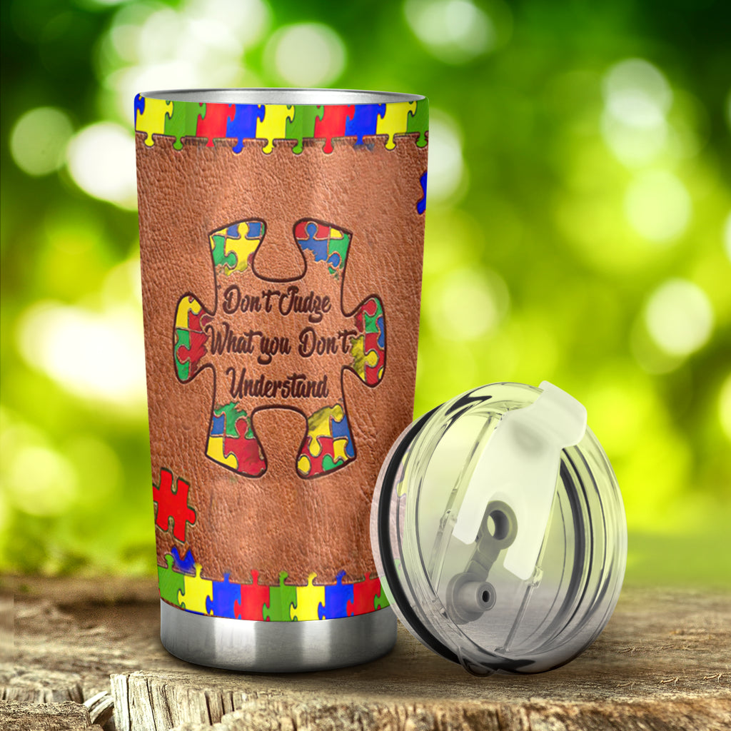 Don't Judge What You Don't Understand Autism Awareness Tumbler 0622