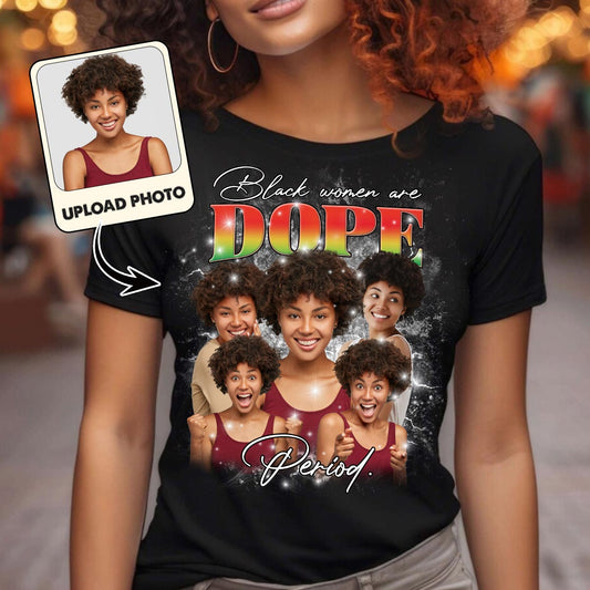 Black Women Are Dope Period Photo Custom - Personalized African American T-shirt And Hoodie
