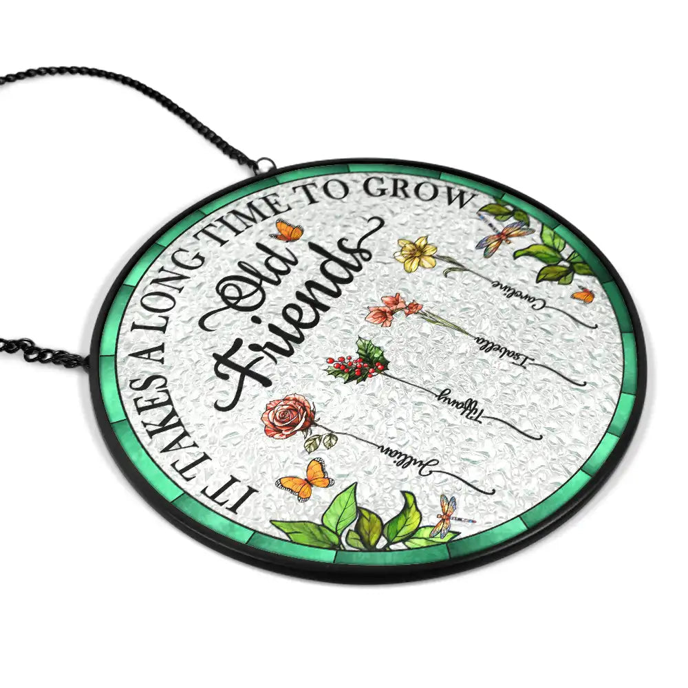 Personalized Floral Suncatcher Ornament – It Takes A Long Time To Grow An Old Friend – Gift For Sister Or Friend