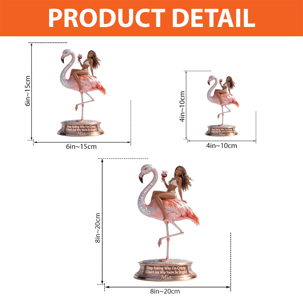 Don't Ask Me Why I'm Crazy - Personalized Flamingo Custom Shaped Acrylic Plaque