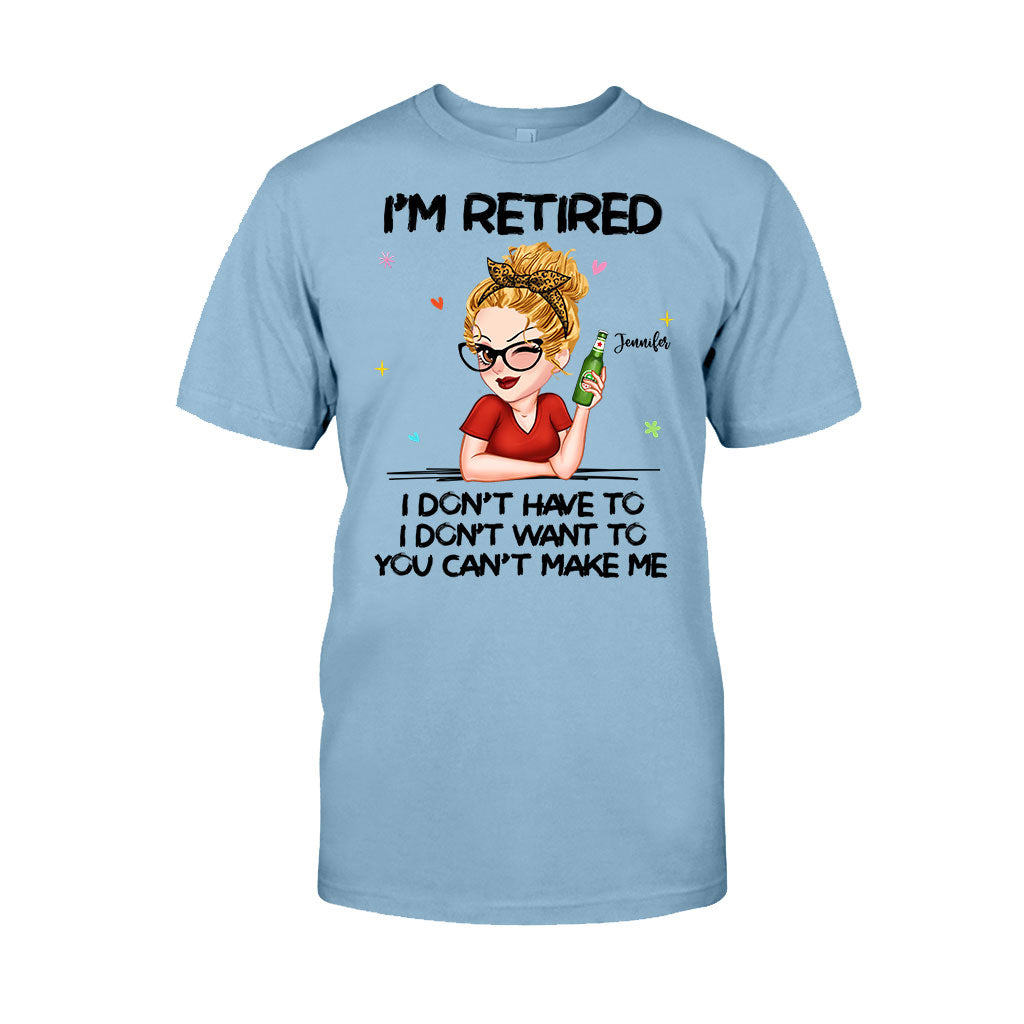 I'm Retired You Can’t Make Me - Personalized Retired T-shirt And Hoodie