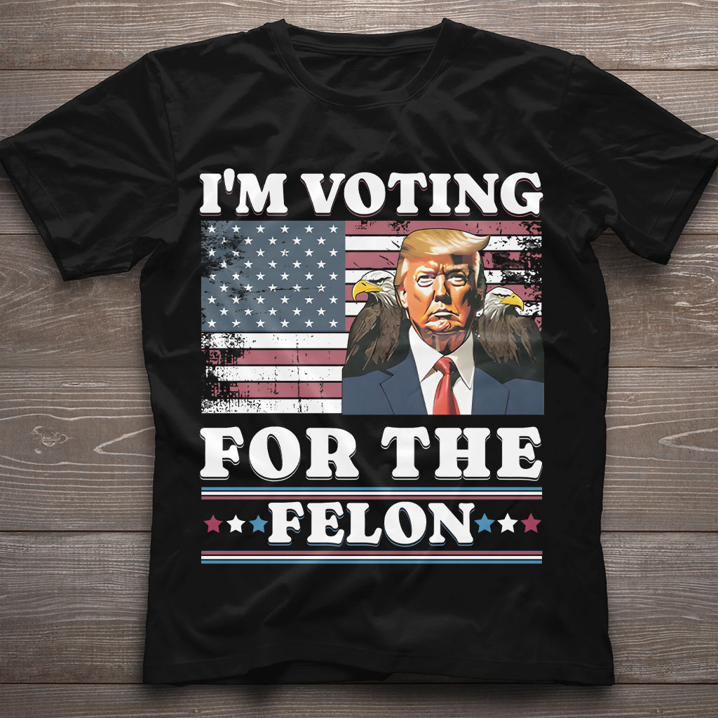 I'm Voting For The Felon Shirt, Funny Still Voting Trump T Shirt, Convicted Felon 2024, November Election Day Tshirt Gift