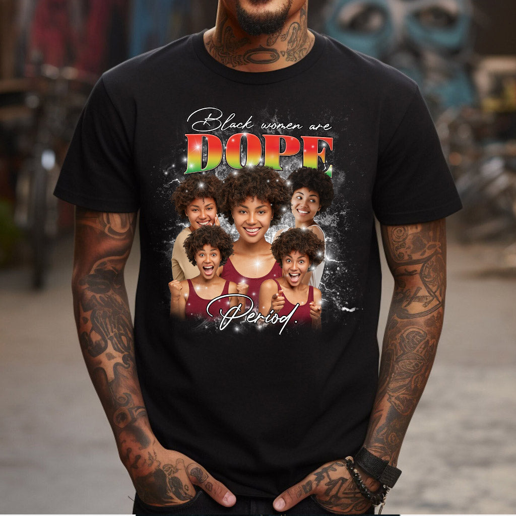 Black Women Are Dope Period Photo Custom - Personalized African American T-shirt And Hoodie