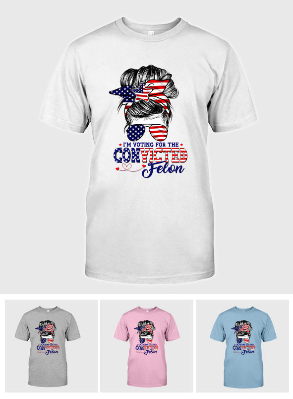 I'm Voting For The Convicted FeI0n Messy Bun T-Shirt, Trump 2024 Shirt, Funny Trump Biden American Flag, Awakened Patriot, Women For Trump