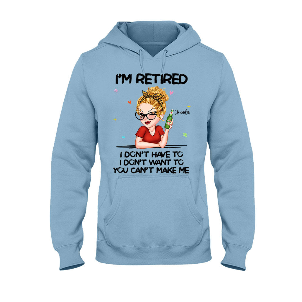I'm Retired You Can’t Make Me - Personalized Retired T-shirt And Hoodie
