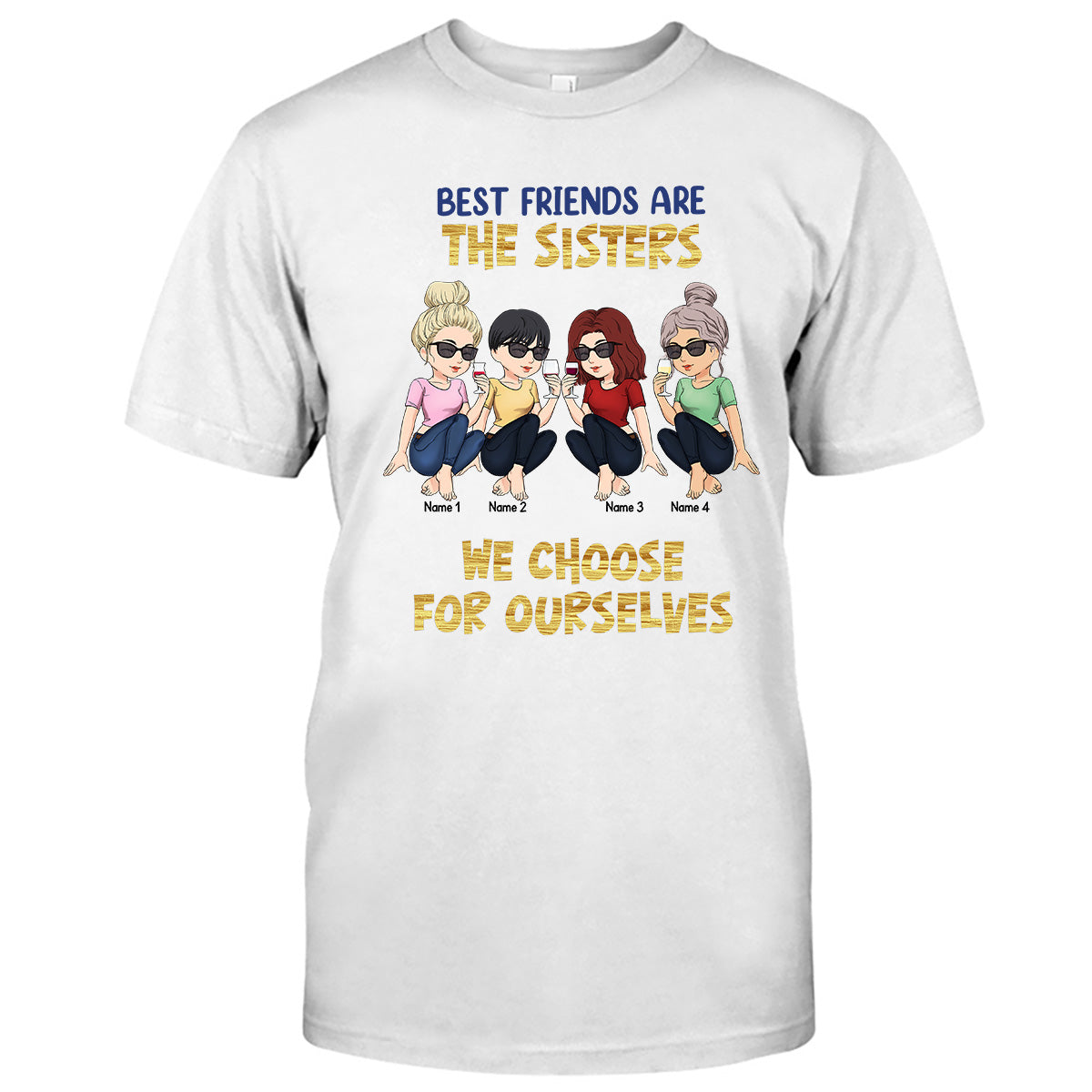 Best Friends Are The Sisters We Choose For Ourselves - Bestie gift for sister - Personalized T-shirt And Hoodie