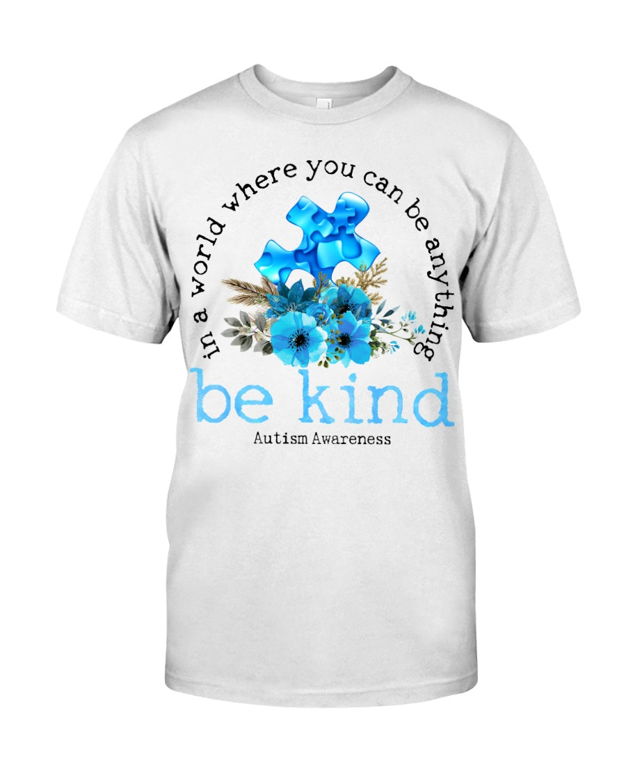 In A World Where You Can Be Anything Be Kind - Autism Awareness T-shirt and Hoodie 0520