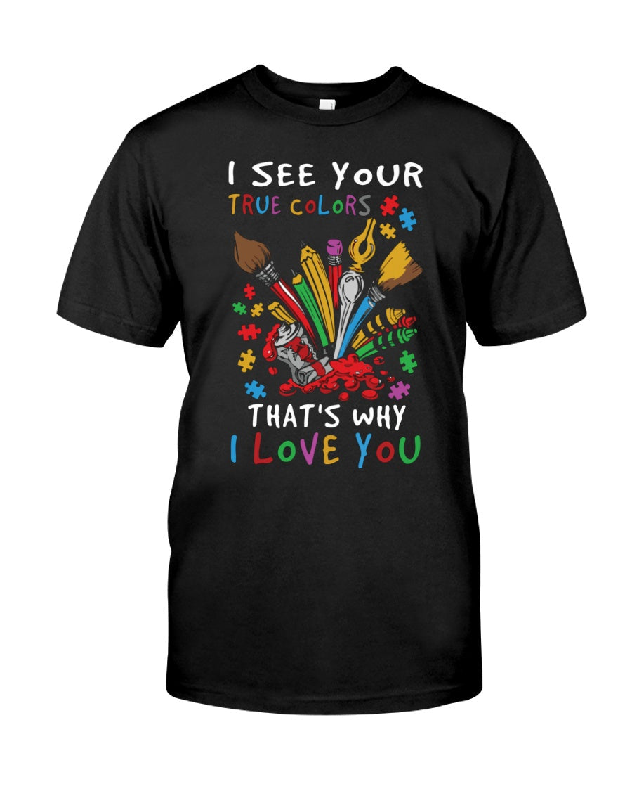I See Your True Colors That's Why I Love You - Autism Awareness T-shirt and Hoodie 0921