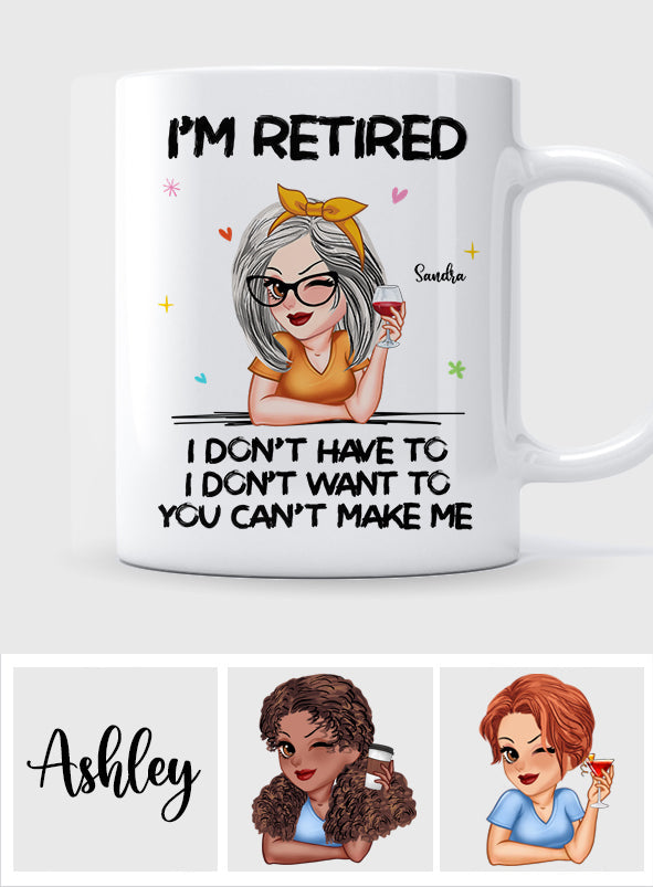 I'm Retired You Can’t Make Me - Personalized Retired Mug