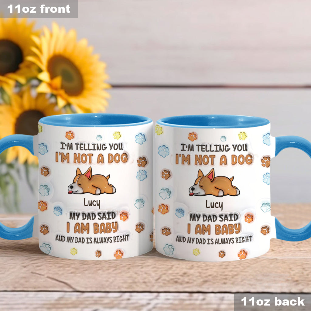 I'm Not A Dog, My Mom Said I'm A Baby - Personalized Dog Accent Mug