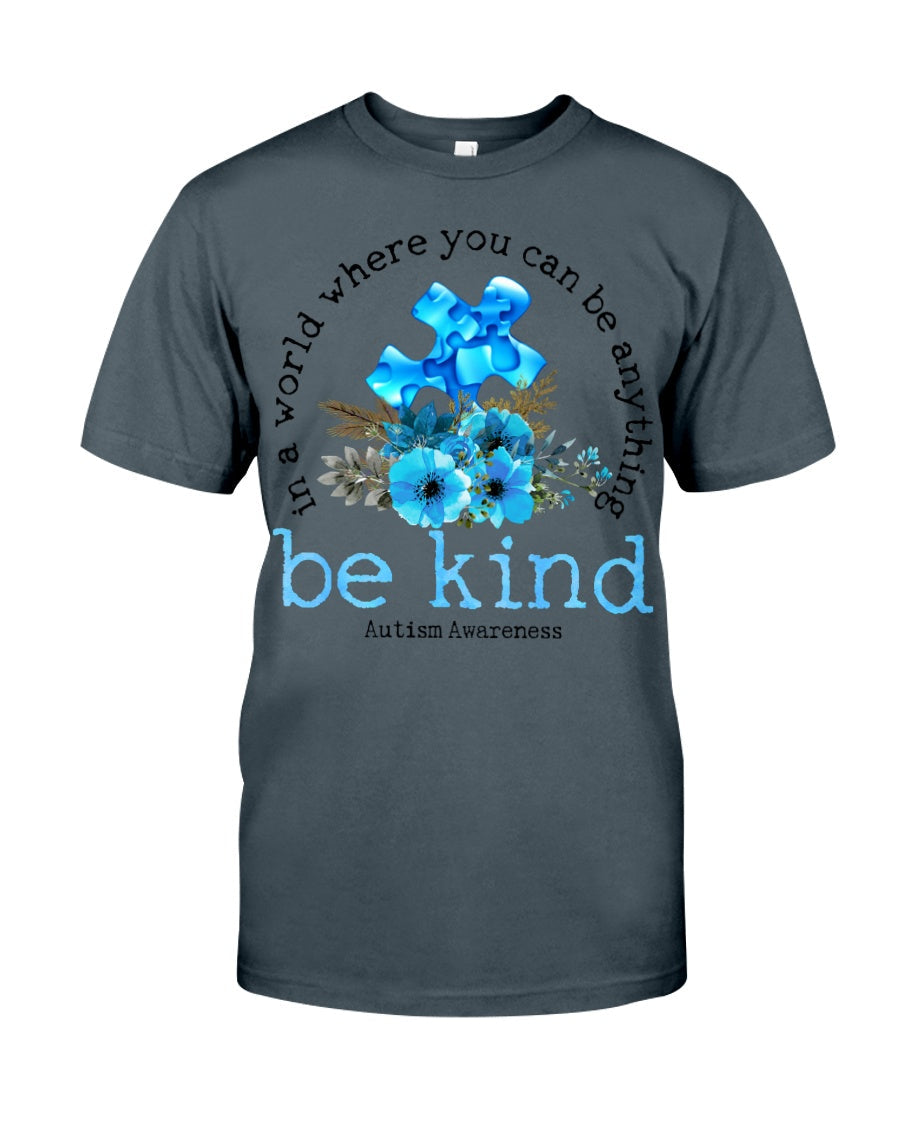 In A World Where You Can Be Anything Be Kind - Autism Awareness T-shirt and Hoodie 0520