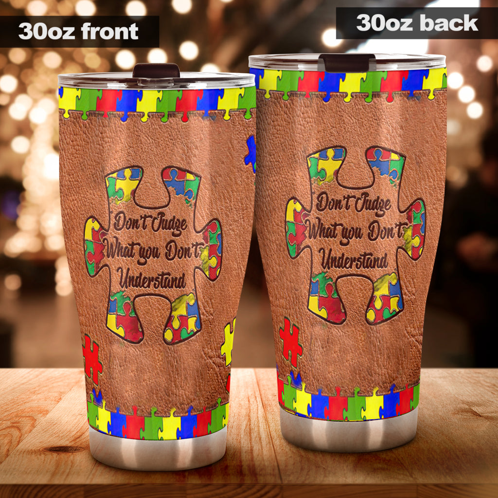 Don't Judge What You Don't Understand Autism Awareness Tumbler 0622