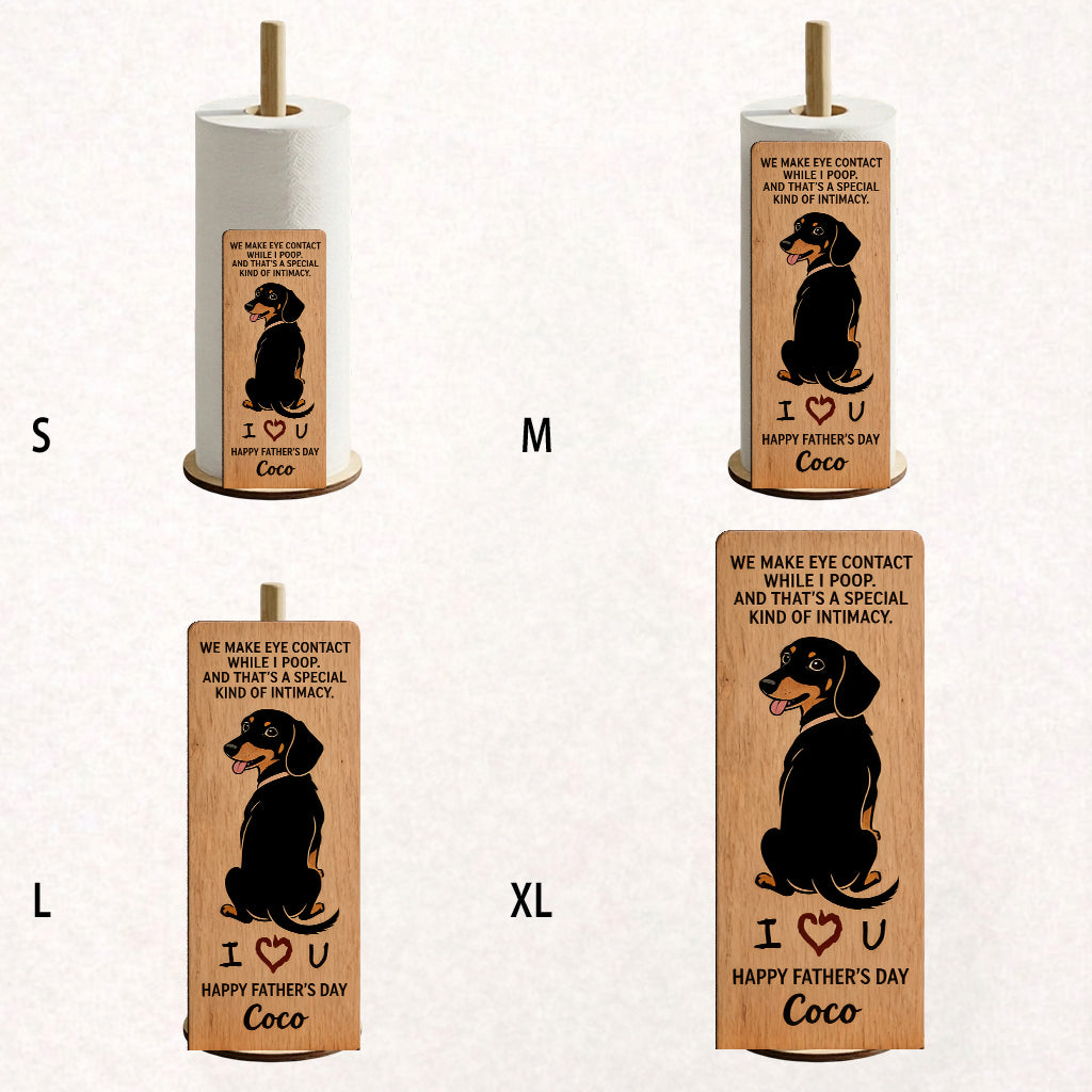 A Special Kind Of Intimacy - Perfect Father's Day Gift - Personalized Dog Paper Towel Stand