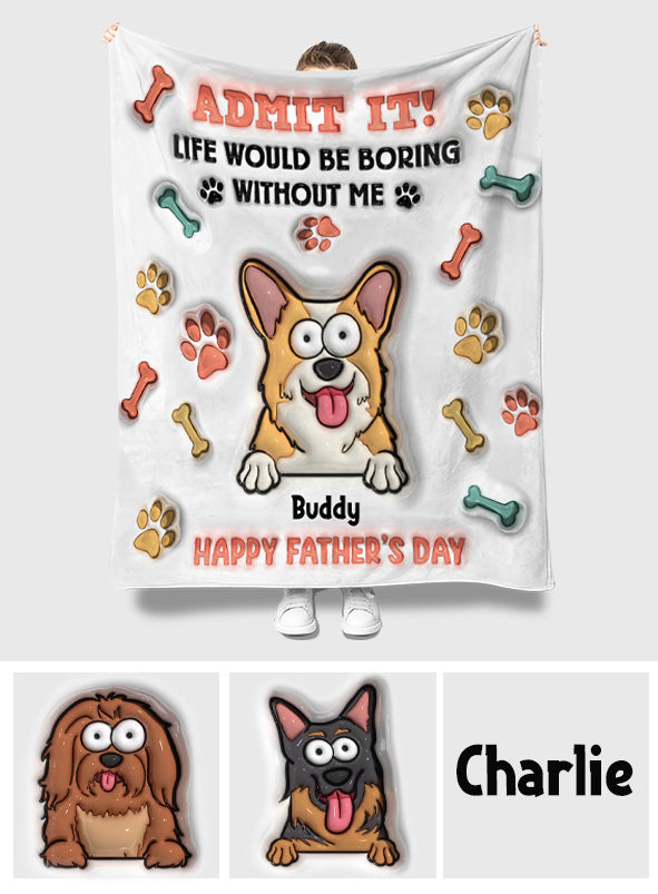 Life Would Be Boring Without Me - Personalized Dog Blanket