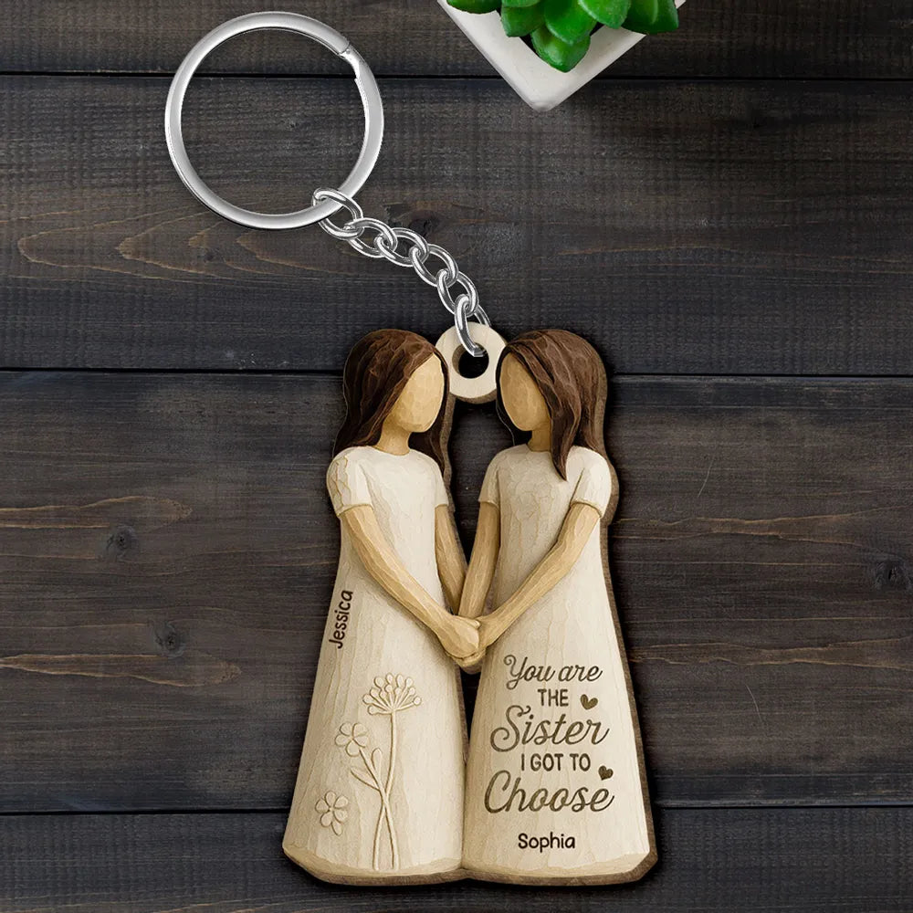You Are the Sister I Got to Choose – Personalized Wooden Keychain for Best Friends or Soul Sisters