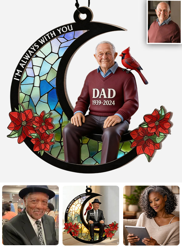 I'm Always With You - Personalized Memorial Window Hanging Suncatcher Ornament