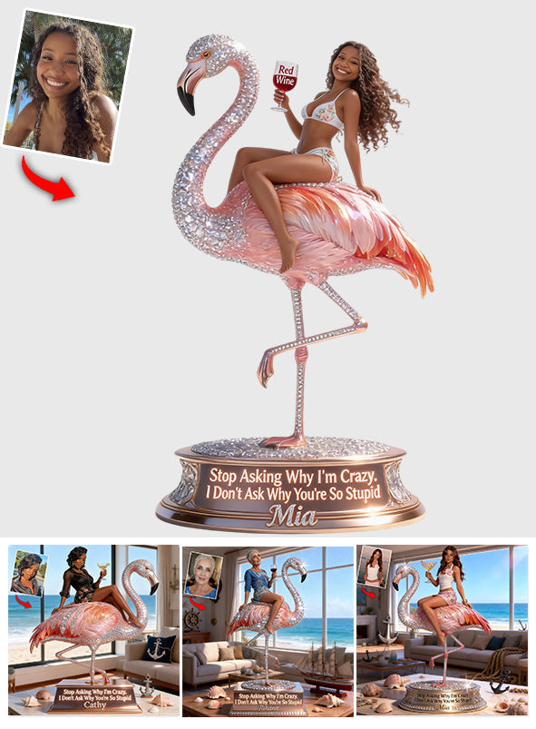 Don't Ask Me Why I'm Crazy - Personalized Flamingo Custom Shaped Acrylic Plaque