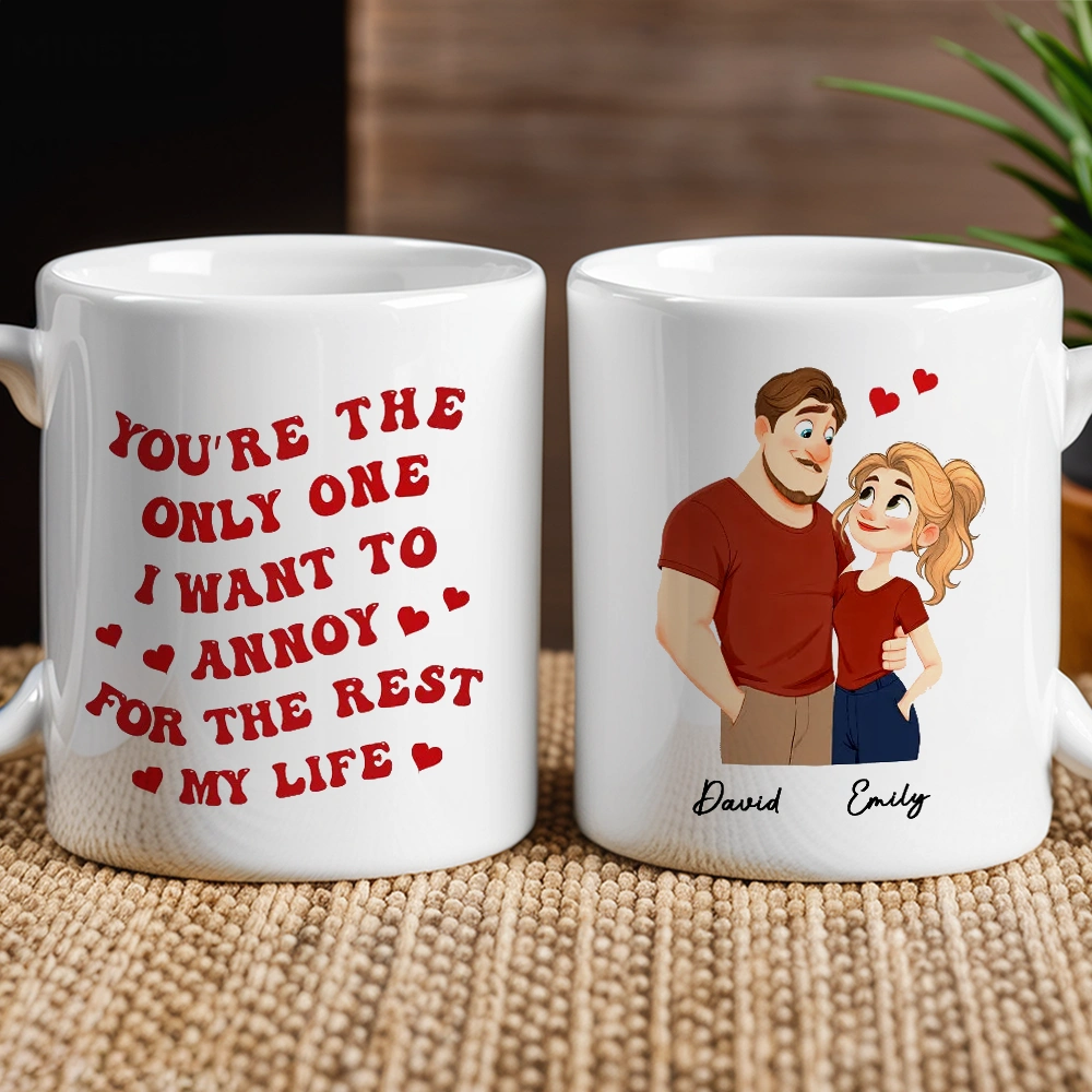 Romantic Funny Ceramic Mug, Personalized Couple Design with Hearts, You're The Only One I Want To Annoy, Creative Gift for Couples
